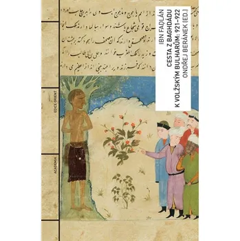 Cesta z Baghdádu k volžským Bulharům: 921–922 - Ibn Fadlán