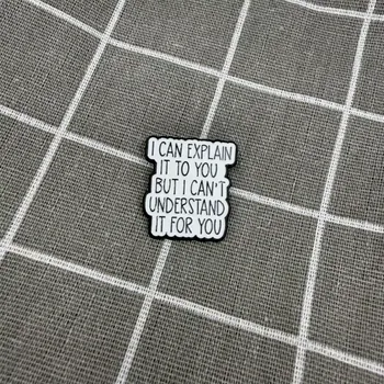 I can explain it to you but I can't understand it for you / Můžu ti to vysvětlit, ale nemůžu tomu za tebe porozumět