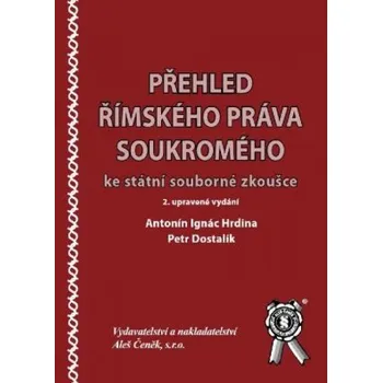 Přehled římského práva soukromého ke státní souborné zkoušce 2 vydání - Hrdina Ignác Antonín Dostalík Petr