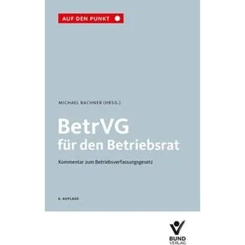 BetrVG für den Betriebsrat - Bachner, Michael [DE] (2025, Brožovaná, Bund-Verlag)