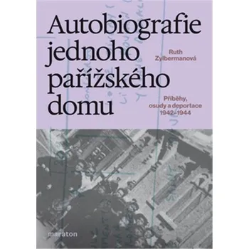 Autobiografie jednoho pařížského domu - Příběhy, osudy a deportace 1942–1944 - Zylbermanová Ruth