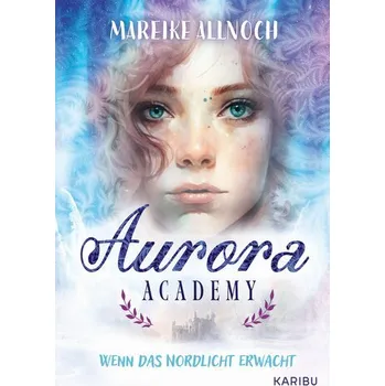 Aurora Academy (Band 1) - Wenn das Nordlicht erwacht - Allnoch, Mareike [DE] (2025, Brožovaná / brožovaná, Karibu)