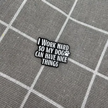 I work hard so my dog can have nice things / Pracuji tvrdě, aby můj pes mohl mít hezké věci
