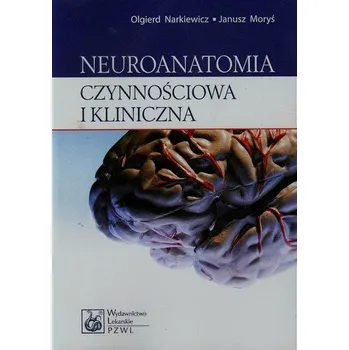 Neuroanatomia czynnościowa i kliniczna - Narkiewicz Olgierd, Moryś Janusz