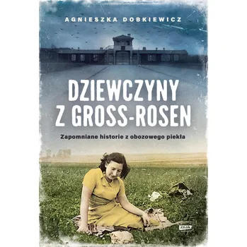 Dziewczyny z Gross-Rosen Agnieszka Dobkiewicz