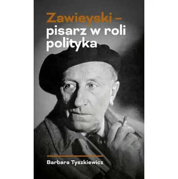 Zawieyski - pisarz w roli polityka Barbara Tyszkiewicz
