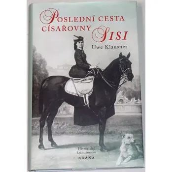 Literární biografie Klausner Uwe - Poslední cesta císařovny Sisi
