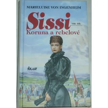 von Ingenheim Marieluise - Sissi VIII. Koruna a rebelové