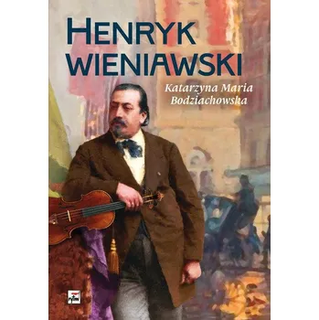 Henryk Wieniawski Bodziachowska Katarzyna Maria