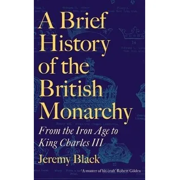 Cizí jazyk Brief History of the British Monarchy - Black, Jeremy