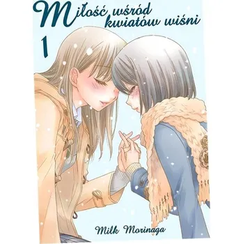 Miłość wśród kwiatów wiśni. Tom 1 Milk Morinaga