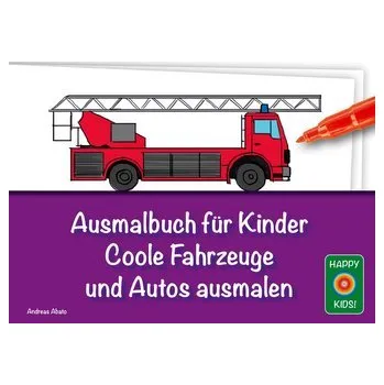 Ausmalbuch für Kinder - Coole Fahrzeuge und Autos ausmalen - Abato, Andreas