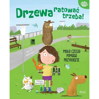 Drzewa ratować trzeba! Mała Czesia pomaga przyrodzie Anna Lott
