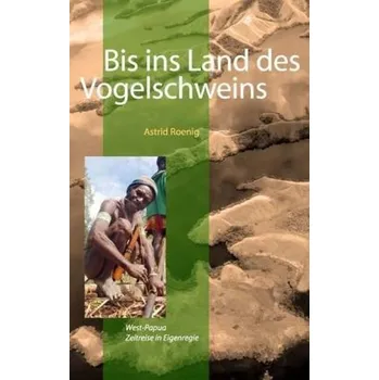 Bis ins Land des Vogelschweins - Roenig, Astrid