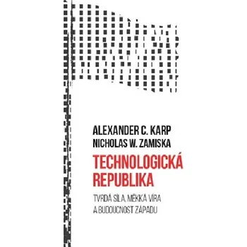 Technologická republika - Alexander C. Karp, Nicholas W. Zamiska (2025, pevná)