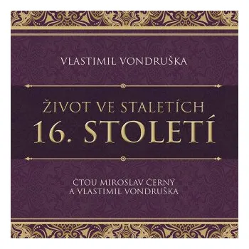 Život ve staletích - 16. století - Vlastimil Vondruška