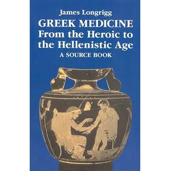 Cizojazyčná kniha Greek Medicine from the Heroic to the Hellenistic Age – James Longrigg (EN)