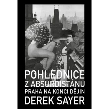 Pohlednice z Absurdistánu - Derek Sayer