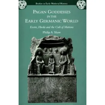 Kniha Pagan Goddesses in the Early Germanic World – Philip Shaw (EN)