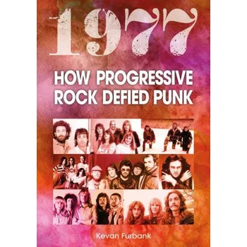 Kevan Furbank - 1977: How Progressive Rock Defied Punk – Kevan Furbank (EN)