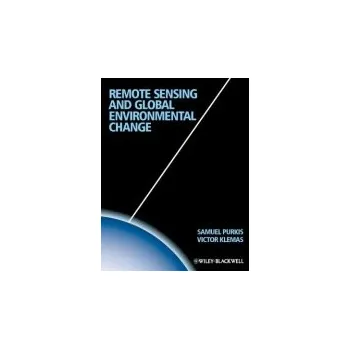 Remote Sensing and Global Environmental Change - Purkis, Sam J. (Nova Southeastern University) a Klemas, Victor V. (University of Delaware)