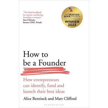 How to Be a Founder - Bentinck, Alice [EN] (2024, Brožovaná, Bloomsbury Publishing PLC)