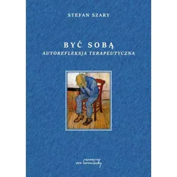 Być sobą. Autorefleksja terapeutyczna Stefan Szary