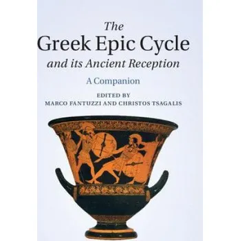 Greek Epic Cycle and its Ancient Reception: A Companion – Marco Fantuzzi,Christos Tsagalis (EN)