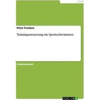 Trainingssteuerung im Sportschwimmen - Franken, Peter