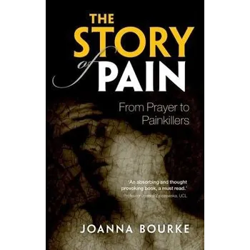 Story of Pain - Bourke, Joanna (Professor of History, Professor of History, Birkbeck, University of London)
