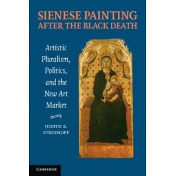 Populárně naučná literatura pro dospělé Sienese Painting after the Black Death: Artistic Pluralism, Politics, and the New Art Market – Judith Steinhoff (EN)
