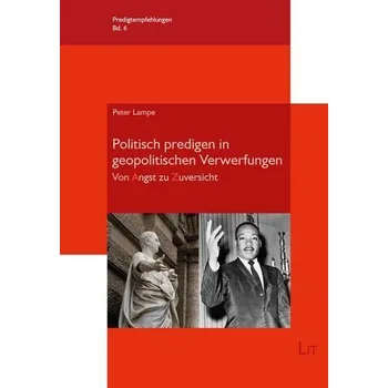 Politisch predigen in geopolitischen Verwerfungen - Lampe, Peter