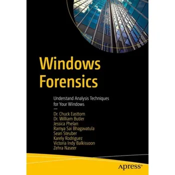 Učebnice Windows Forensics - Easttom, Chuck a Butler, William a Phelan, Jessica a Sai Bhagavatula, Ramya a Steuber, Sean a Rodriguez, Karely a Indy Balkissoon, Victoria a Naseer, Zehra