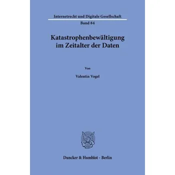 Katastrophenbewältigung im Zeitalter der Daten - Vogel, Valentin
