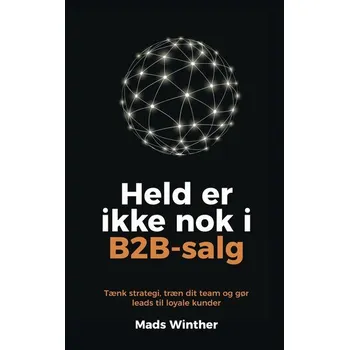 Held er ikke nok i B2B-salg - Winther, Mads