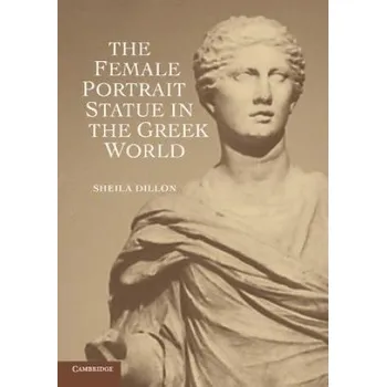 Female Portrait Statue in the Greek World – Sheila Dillon (EN)