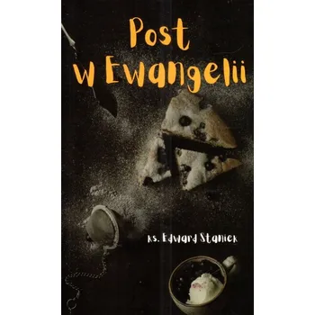 Umění Post w Ewangelii Ks. Edward Staniek