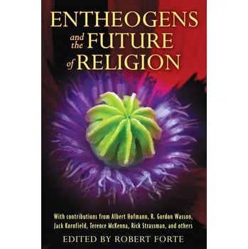 Entheogens and the Future of Religion - Forte Robert