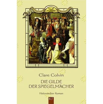 Cech výrobců zrcadel: Historický román (BLT. Bastei Lübbe Brožované vydání)