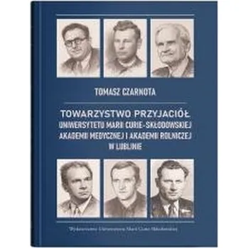 Literární biografie Towarzystwo Przyjaciół Uniwersytetu... - Tomasz Czarnota