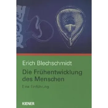 Die Frühentwicklung des Menschen - Blechschmidt, Erich