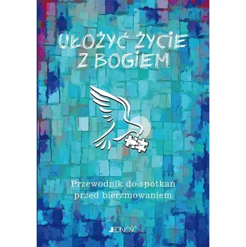 Umění Ułożyć życie z Bogiem Ewelina Parszewska, Krzysztof Mielnicki, Marcin Gołębiewski