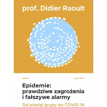 Umění Epidemie prawdziwe zagrożenia i fałszywe alarmy Didier Raoult