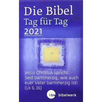 Bible den za dnem 2021 / Brožovaná vazba: Ježíš Kristus říká: Buďte milosrdní, jako je milosrdný