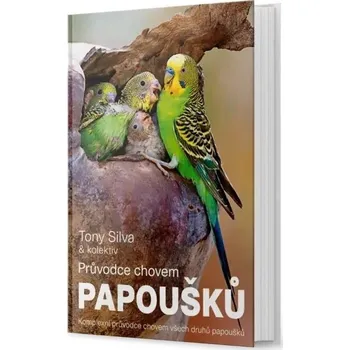 Chovatelství Průvodce chovem papoušků - Tony Silva (2025, vázaná)