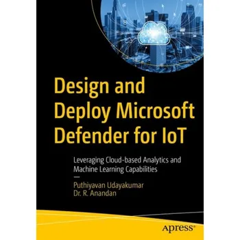 Učebnice Design and Deploy Microsoft Defender for IoT - Udayakumar, Puthiyavan a Anandan, Dr. R.