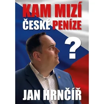 Kam mizí české peníze? - Hrnčíř Jan