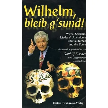 Wilhelme, buď zdráv!: Vtipy, rčení, písně a anekdoty o umírání a mrtvých