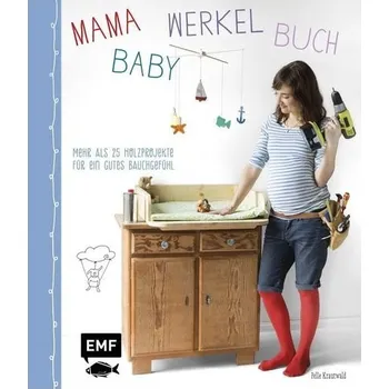 Kniha pro maminky a miminka: Více než 25 dřevěných projektů pro dobrý pocit (Knihy pro maminky a