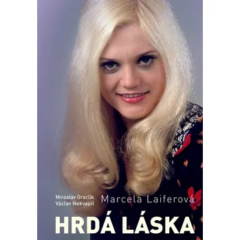 Literární biografie Marcela Laiferová: Hrdá láska - Miroslav Graclík, Václav Nekvapil, Marcela Laiferová (2025, pevná)